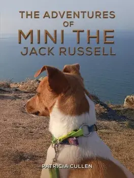 The Adventures of Mini the Jack Russell, Hardback/Patricia Cullen