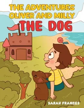 The Adventures of Oliver and Milly the Dog, Paperback/Sarah Frances