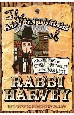 The Adventures of Rabbi Harvey: A Graphic Novel of Jewish Wisdom and Wit in the Wild West - Steve Sheinkin