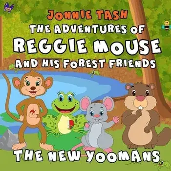 The Adventures of Reggie Mouse and his Forest Friends. The New Yoomans, Paperback/Jonnie Tash