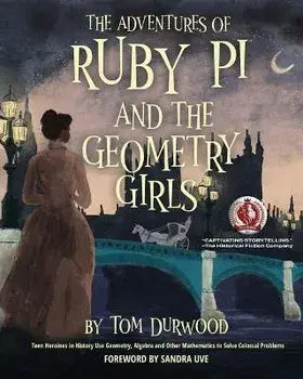 The Adventures of Ruby Pi and the Geometry Girls: Teen Heroines in History Use Geometry, Algebra, and Other Mathematics to Solve Colossal Problems, Paperback/Tom Durwood