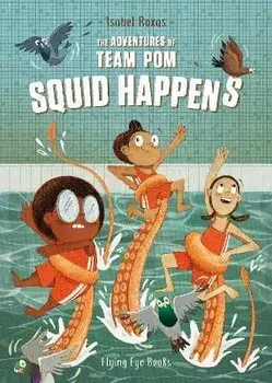 The Adventures of Team Pom: Squid Happens: Book 1, Paperback/Isabel Roxas
