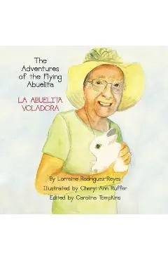 The Adventures of the Flying Abuelita: La Abuelita Voladora - Lorraine Rodriguez-reyes