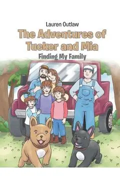 The Adventures of Tucker and Mia: Finding My Family - Lauren Outlaw