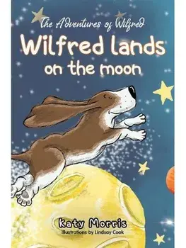 The Adventures of Wilfred. Wilfred lands on the moon, Paperback/Katy Morris