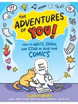 The Adventures of You!. How to Write, Draw, and Star in Your Own Comics, Paperback/Ellen Forney