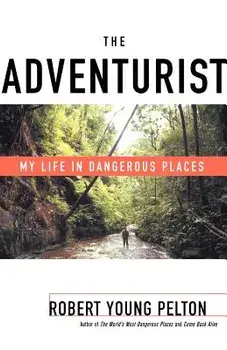 The Adventurist: My Life in Dangerous Places, Paperback/Robert Young Pelton