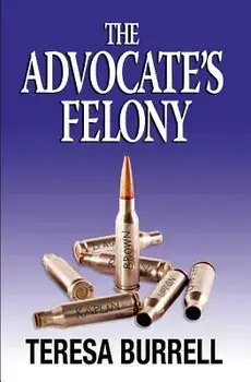 The Advocate's Felony, Paperback/Teresa Burrell