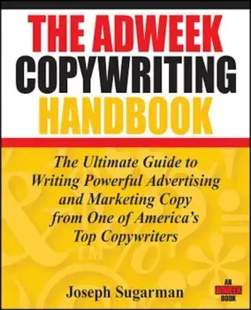 The Adweek Copywriting Handbook: The Ultimate Guide to Writing Powerful Advertising and Marketing Copy from One of America's Top Copywriters, Paperback/Joseph Sugarman