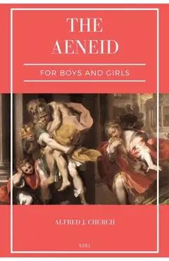 The Aeneid for Boys and Girls: Told from Virgil in simple language (Easy to Read Layout) - Alfred J. Church