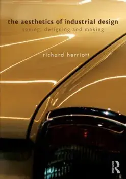 The Aesthetics of Industrial Design. Seeing, Designing and Making, Paperback/Richard Herriott