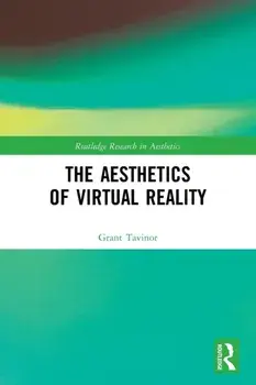 The Aesthetics of Virtual Reality, Paperback/Grant Tavinor