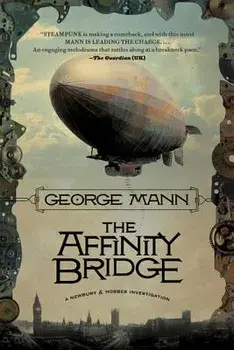 The Affinity Bridge: A Newbury & Hobbes Investigation, Paperback/George Mann