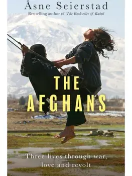 The Afghans. Three lives through war, love and revolt - from the bestselling author of The Bookseller of Kabul, Paperback/Asne Seierstad