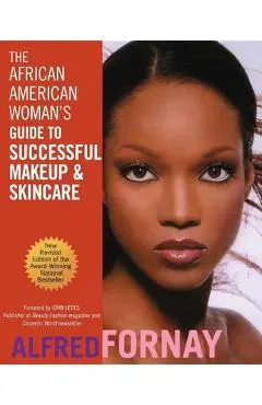 The African American Woman's Guide to Successful Makeup and Skincare - Alfred Fornay