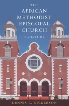 The African Methodist Episcopal Church: A History, Paperback/Dennis C. Dickerson