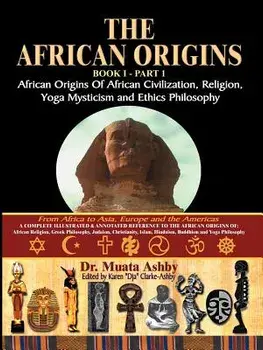 The African Origins of African Civilization, Mystic Religion, Yoga Mystical Spirituality and Ethics Philosophy Volume 1, Paperback/Muata Ashby