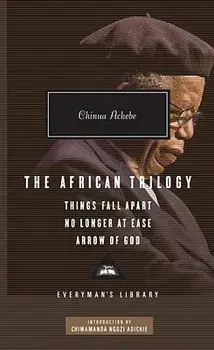 The African Trilogy: Things Fall Apart/No Longer at Ease/Arrow of God, Hardcover/Chinua Achebe