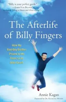 The Afterlife of Billy Fingers: How My Bad-Boy Brother Proved to Me There's Life After Death, Paperback/Annie Kagan