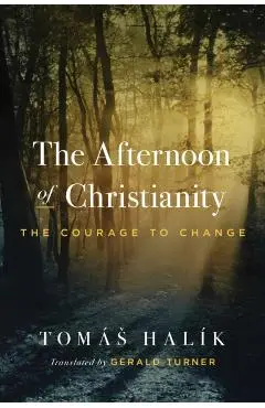 The Afternoon of Christianity: The Courage to Change - Tomás Halík
