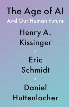 The Age of AI: And Our Human Future - Henry A. Kissinger