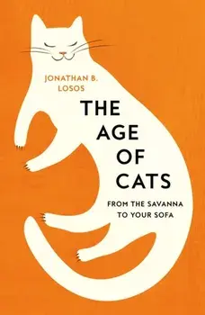 The Age of Cats. From the Savannah to Your Sofa, Hardback/***