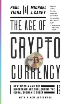 The Age of Cryptocurrency: How Bitcoin and the Blockchain Are Challenging the Global Economic Order, Paperback/Paul Vigna
