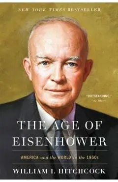 The Age of Eisenhower: America and the World in the 1950s - William I. Hitchcock