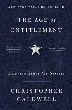The Age of Entitlement: America Since the Sixties, Paperback/Christopher Caldwell