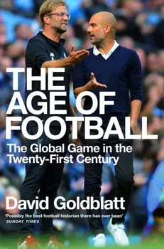 The Age of Football. The Global Game in the Twenty-first Century, Paperback/David Goldblatt