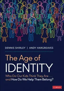 The Age of Identity. Who Do Our Kids Think They Are . . . and How Do We Help Them Belong?, Paperback/Andy Hargreaves