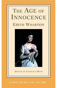 The Age of Innocence: Authoritative Text, Background and Contexts, Sources, Criticism - Edith Wharton