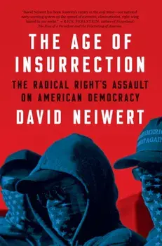 The Age Of Insurrection. The Radical Right's Assault on American Democracy, Paperback/David Neiwert
