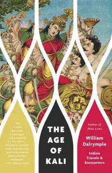 The Age of Kali: Indian Travels & Encounters, Paperback/William Dalrymple