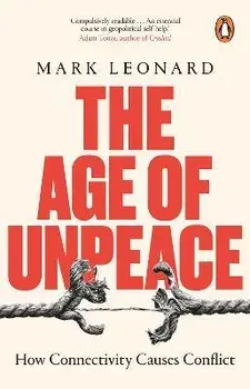 The Age of Unpeace. How Connectivity Causes Conflict, Paperback/Mark Leonard