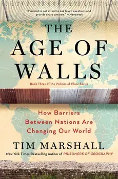The Age of Walls: How Barriers Between Nations Are Changing Our World, Paperback/Tim Marshall