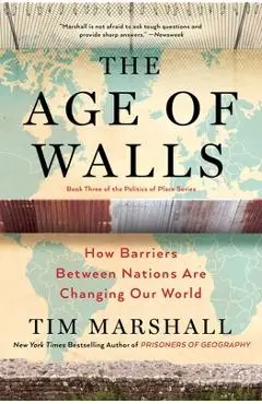 The Age of Walls: How Barriers Between Nations Are Changing Our World - Tim Marshall