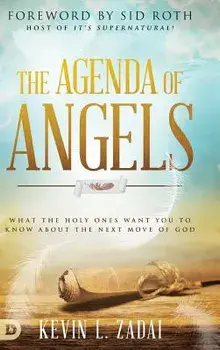 The Agenda of Angels: What the Holy Ones Want You to Know about the Next Move of God, Hardcover/Kevin Zadai