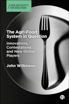 The Agri-Food System in Question. Innovations, Contestations, and New Global Players, Hardback/***
