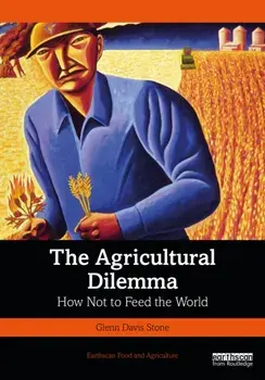 The Agricultural Dilemma. How Not to Feed the World, Paperback/Glenn Davis Stone
