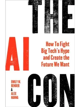 The AI Con. How to Fight Big Tech's Hype and Create the Future We Want, Paperback/Alex Hanna