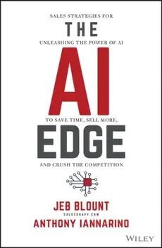 The AI Edge. Sales Strategies for Unleashing the Power of AI to Save Time, Sell More, and Crush the Competition, Hardback/Anthony (thesalesblog.com) Iannarino