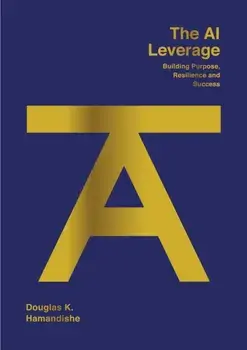 The AI Leverage. Building Purpose, Resilience and Success, Paperback/Douglas K Hamandishe