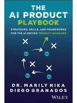 The AI Product Playbook. Strategies, Skills, and Frameworks for the AI-Driven Product Manager, Paperback/Diego Granados