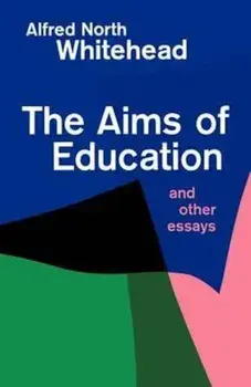 The Aims of Education and Other Essays, Paperback/Alfred North Whitehead