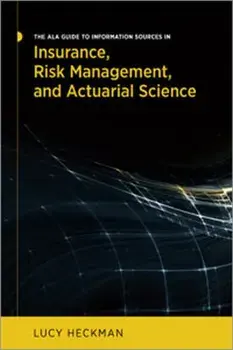 The ALA Guide to Information Sources in Insurance, Risk Management, and Actuarial Science, Paperback/Lucy Heckman