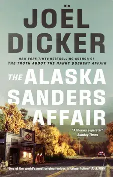 The Alaska Sanders Affair. The sequel to the worldwide phenomenon THE TRUTH ABOUT THE HARRY QUEBERT AFFAIR, Paperback/Joel Dicker