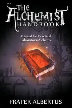 The Alchemists Handbook: Manual for Practical Laboratory Alchemy, Paperback/Frater Albertus