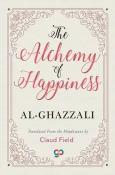 The Alchemy of Happiness, Paperback/Al-Ghazzali