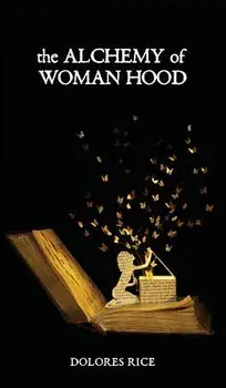 The Alchemy of Womanhood, Hardcover/Dolores Rice